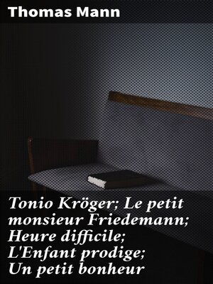cover image of Tonio Kröger; Le petit monsieur Friedemann; Heure difficile; L'Enfant prodige; Un petit bonheur
